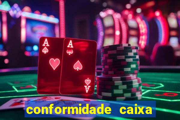 conformidade caixa quanto tempo demora